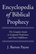 Encyclopedia of Biblical Prophecy: The Complete Guide to Scriptural Predictions and Their Fulfillment - Paperback
