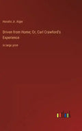 Driven from Home; Or, Carl Crawford's Experience: in large print - Hardcover