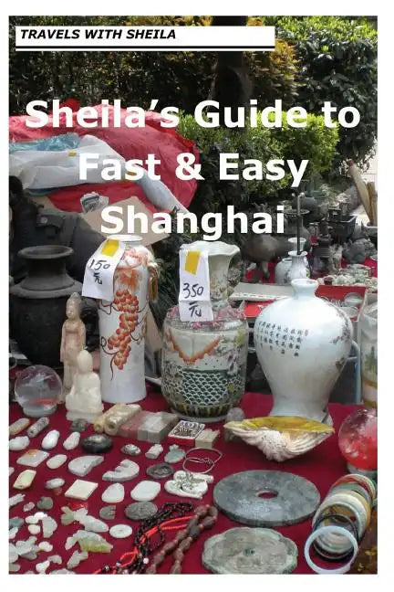 Sheila's Guide to Fast & Easy Shanghai - Paperback
