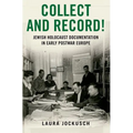 Collect and Record!: Jewish Holocaust Documentation in Early Postwar Europe - Paperback