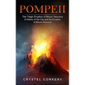 Pompeii: The Tragic Eruption of Mount Vesuvius (A History of the City and the Eruption of Mount Vesuvius) - Paperback