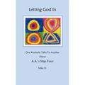 Letting God In: One Alcoholic Talks To Another About A.A.'s Step Four - Paperback
