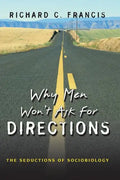 Why Men Won't Ask for Directions: The Seductions of Sociobiology - Paperback