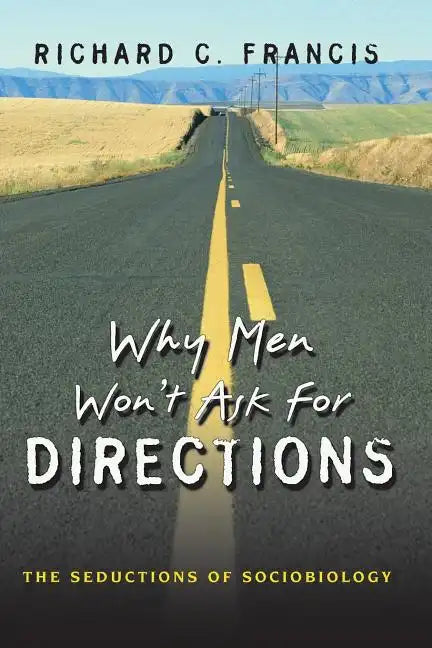Why Men Won't Ask for Directions: The Seductions of Sociobiology - Paperback