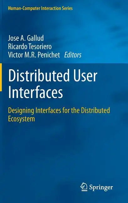 Distributed User Interfaces: Designing Interfaces for the Distributed Ecosystem - Hardcover