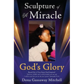 Sculpture of A Miracle: God's Glory - Paperback
