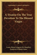 A Treatise on the True Devotion to the Blessed Virgin - Paperback