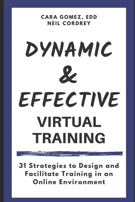 Dynamic and Effective Virtual Training: 31 Strategies to Design and Facilitate Training in an Online Environment - Paperback