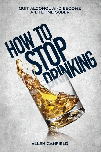 How to stop drinking: Quit Alcohol and become a lifetime sober - Paperback