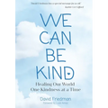 We Can Be Kind: Healing Our World One Kindness at a Time - Paperback