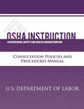 OSHA Instruction: Consultation Policies and Procedures Manual - Paperback