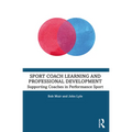 Sport Coach Learning and Professional Development: Supporting Coaches in Performance Sport - Paperback
