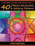 Coloring Books For Adults Volume 5: 40 Stress Relieving And Relaxing Patterns, Adult Coloring Books Series By ColoringCraze - Paperback