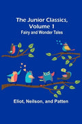 The Junior Classics, Volume 1: Fairy and wonder tales - Paperback
