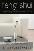 Feng Shui: Organizing the Home and Office Feng Shui Rules Explained - Paperback