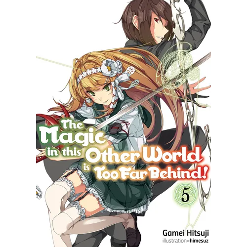 The Magic in This Other World Is Too Far Behind! Volume 5 (Light Novel): Volume 5 - Paperback