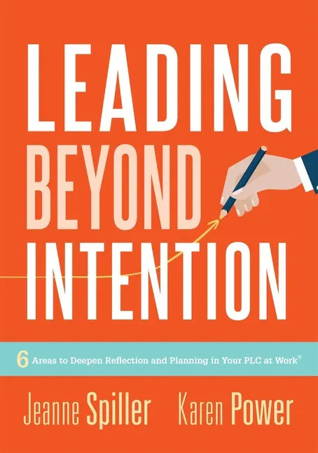 Leading Beyond Intention: Six Areas to Deepen Reflection and Planning in Your PLC at Work(r)(an Evidence-Based Solutions Guide on Building Capacity fo - Paperback