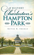 A History of Charleston's Hampton Park - Hardcover