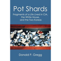 Pot Shards: Fragments of a Life Lived in CIA, the White House, and the Two Koreas - Paperback