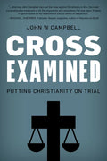 Cross Examined: Putting Christianity on Trial - Hardcover