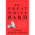 The Great White Bard: How to Love Shakespeare While Talking about Race - Hardcover