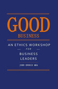 Good Business: An Ethics Workshop for Business Leaders - Paperback