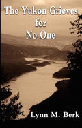 The Yukon Grieves for No One - Paperback