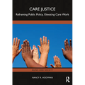 Care Justice: Reframing Public Policy, Elevating Care Work - Paperback