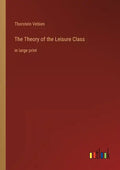 The Theory of the Leisure Class: in large print - Paperback