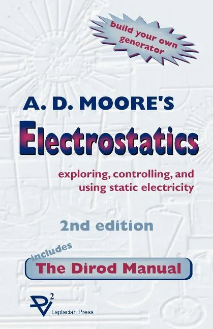 Electrostatics: Exploring, Controlling and Using Static Electricity/Includes the Dirod Manual - Paperback