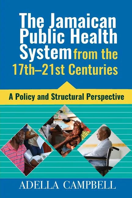 The Jamaican Public Health System from the 17th-21st Centuries: A Policy and Structural Perspective - Paperback