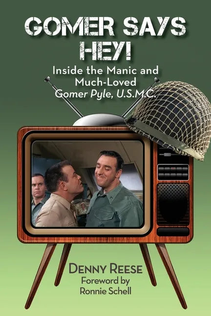Gomer Says Hey! Inside the Manic and Much-Loved Gomer Pyle, U.S.M.C. - Paperback