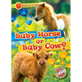 Baby Horse or Baby Cow? - Library Binding