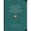 Theology Of The Westminster Symbols, A Commentary V1: Historical, Doctrinal, Practical, On The Confession Of Faith And Catechisms And The Related Form - Paperback