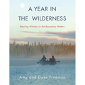 A Year in the Wilderness: Bearing Witness in the Boundary Waters - Hardcover