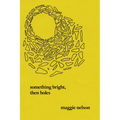 Something Bright, Then Holes: Poems - Paperback