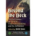 Beyond the Deck: Critical Essays on Magic: The Gathering and Its Influence - Paperback