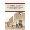 We Have a Religion: The 1920s Pueblo Indian Dance Controversy and American Religious Freedom - Paperback