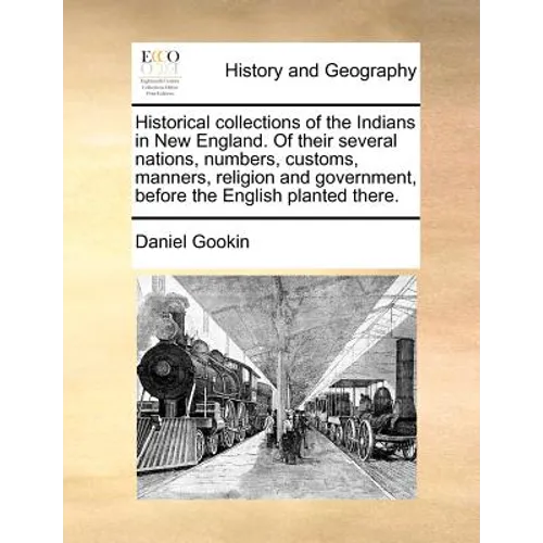 Historical Collections of the Indians in New England. of Their Several Nations, Numbers, Customs, Manners, Religion and Government, Before the English - Paperback