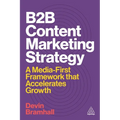 B2B Content Marketing Strategy: A Media-First Framework That Accelerates Growth - Paperback
