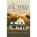 An Escaped Remnant: A Story of Revival Through Cancer - Hardcover