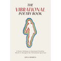 The Vibrational Poetry Book: A Poetic Pathway to Emotional Freedom: Words to Navigate the Vibrational Spectrum - Paperback