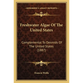 Freshwater Algae Of The United States: Complemental To Desmids Of The United States (1887) - Paperback