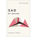 Sad by Design: On Platform Nihilism - Paperback