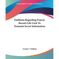 Emblems Regarding Francis Bacon's Life Used To Transmit Secret Information - Paperback
