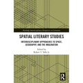 Spatial Literary Studies: Interdisciplinary Approaches to Space, Geography, and the Imagination - Paperback