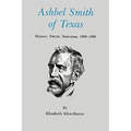Ashbel Smith of Texas: Pioneer, Patriot, Statesman, 1805-1886 - Paperback