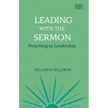 Leading with the Sermon: Preaching as Leadership - Paperback