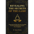 Revealing the Secrets of the Game: Exposing the Most Closely Guarded System of Self-Empowerment Ever Designed - Paperback