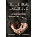 The Ethical Executive: Becoming Aware of the Root Causes of Unethical Behavior: 45 Psychological Traps That Every One of Us Falls Prey to - Paperback